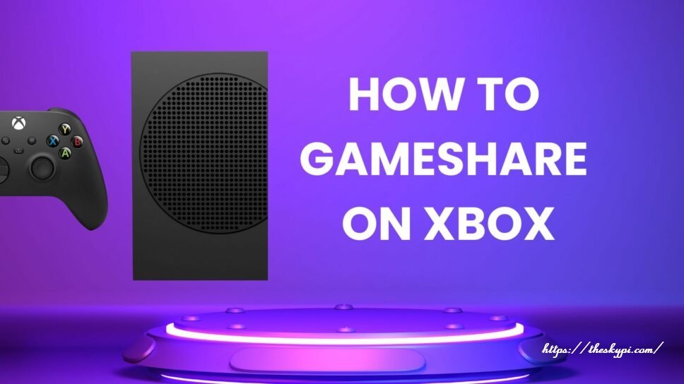 How to Game Share on Xbox